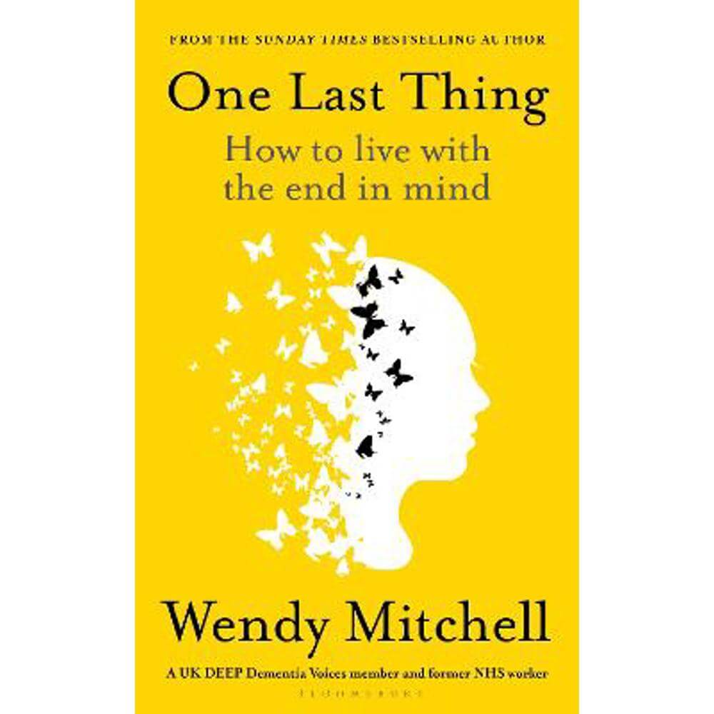 One Last Thing: How to live with the end in mind (Hardback) - Wendy Mitchell